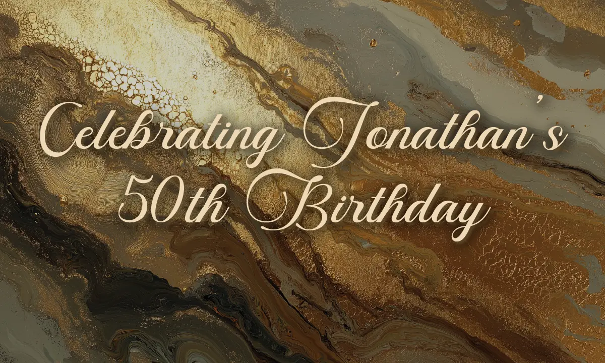 Celebrating Jonathan’s 50th Birthday 