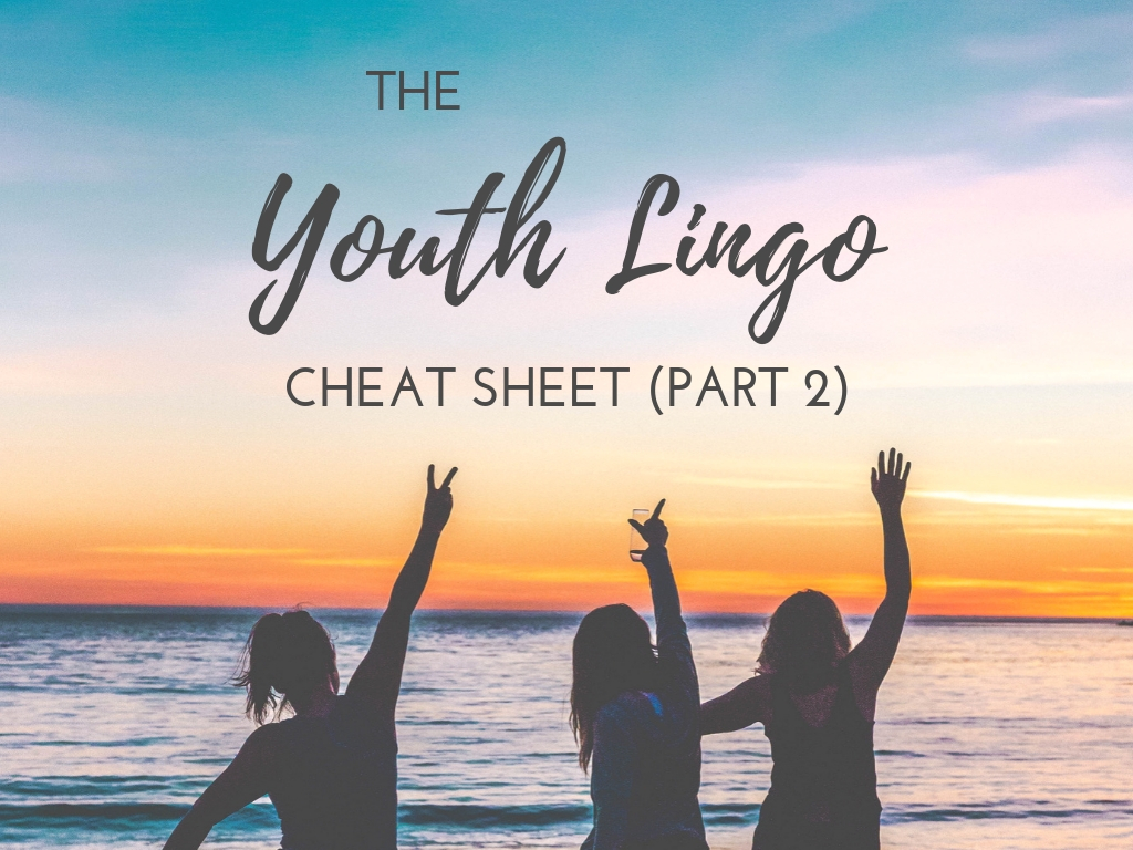 The Youth Lingo Cheat Sheet (Part 2)