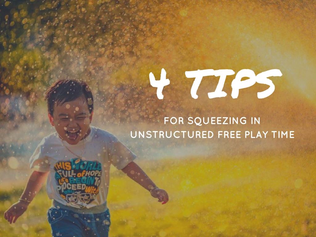 Four Tips For Squeezing In Unstructured Free Play Time