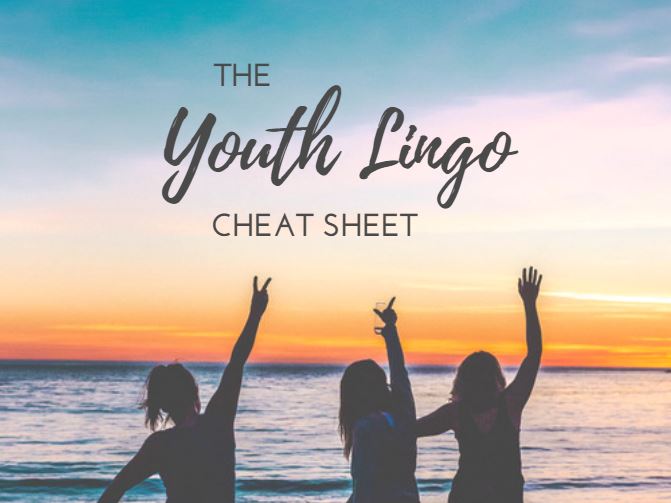 The Youth Lingo Cheat Sheet (Part 1)